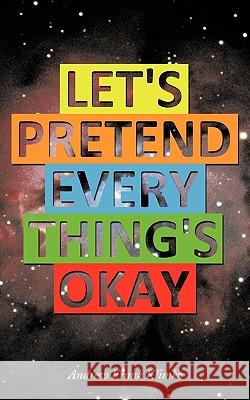 Let's Pretend Everything's Okay Andrew Frank Klimko 9781452075709 Authorhouse - książka