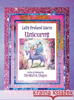 Let's Pretend We're Unicorns Christell A Chapin 9781953108999 Freestone Publishings Inc - książka