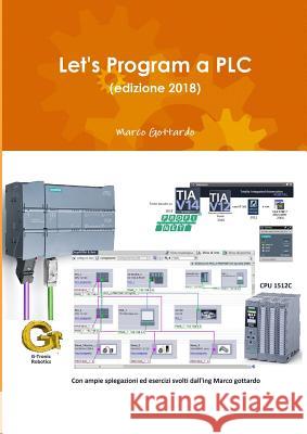 Let's Program a PLC (edizione 2018) Marco Gottardo 9780244674076 Lulu.com - książka
