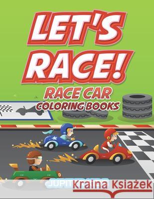 Let's Race!: Race Car Coloring Books Jupiter Kids 9781683052753 Jupiter Kids - książka