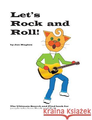 Let's Rock and Roll: The Ultimate Search and Find book for people who love Rock and Roll Hughes, Jan 9781983543838 Createspace Independent Publishing Platform - książka