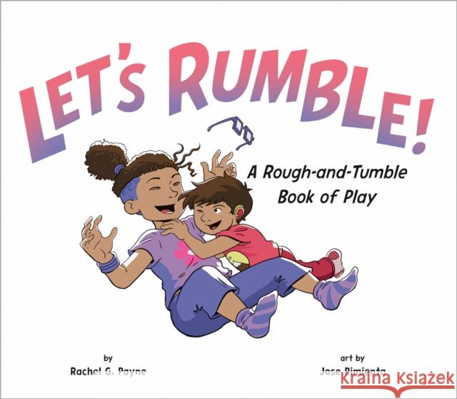 Let's Rumble!: A Rough-And-Tumble Book of Play Rachel G. Payne 9780593750698 Rise X Penguin Workshop - książka