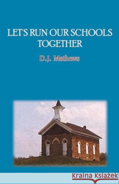 Let's Run Our Schools Together D. J. Mathews 9781958891421 Booklocker.com - książka