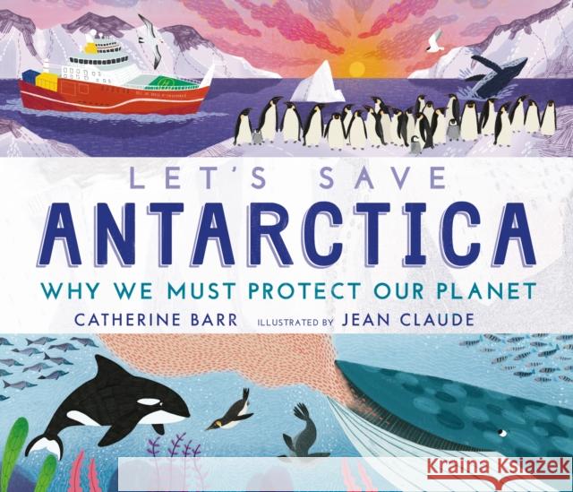 Let's Save Antarctica: Why we must protect our planet Catherine Barr 9781406395952 Walker Books Ltd - książka