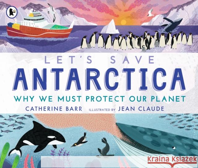 Let's Save Antarctica: Why we must protect our planet Catherine Barr 9781529504217 Walker Books Ltd - książka