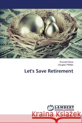 Let's Save Retirement Olson Russell                            Phillips Douglas 9783659708442 LAP Lambert Academic Publishing - książka