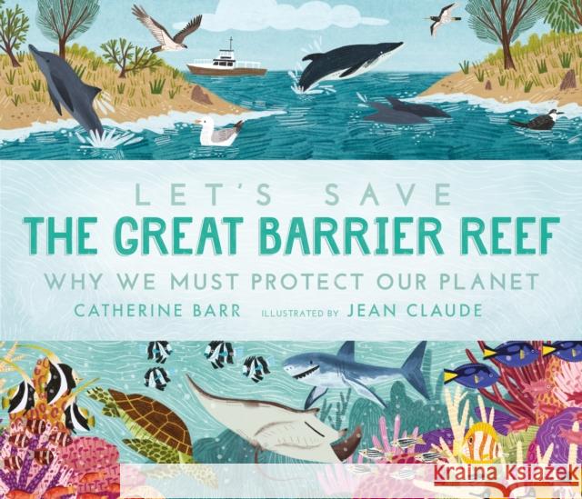 Let's Save the Great Barrier Reef: Why we must protect our planet Catherine Barr 9781406399677 Walker Books Ltd - książka