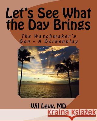 Let's See What the Day Brings: The Watchmaker's Son Mark Kaplan Richard Lasser Wil Lev 9781975656775 Createspace Independent Publishing Platform - książka