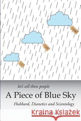 Let's sell these people A Piece of Blue Sky: Hubbard, Dianetics and Scientology Atack, Jon 9781482023039 Createspace - książka