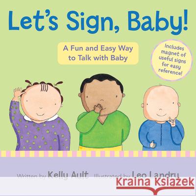 Let's Sign, Baby!: A Fun and Easy Way to Talk with Baby [With Magnet(s)] Kelly Ault Leo Landry 9780547315966 Houghton Mifflin Harcourt (HMH) - książka