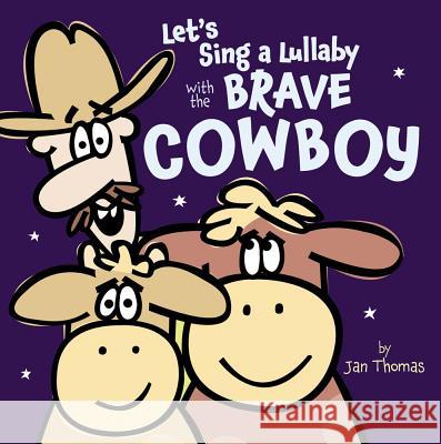 Let's Sing a Lullaby with the Brave Cowboy Jan Thomas Jan Thomas 9781442442764 Beach Lane Books - książka