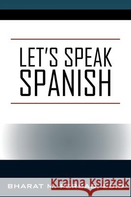 Let's Speak Spanish Ed D. Bharat M. Persad 9781977223654 Outskirts Press - książka