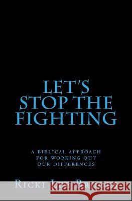 Let's Stop The Fighting: A Biblical Approach For Working Out Our Differences Brooks, Ricki Lee 9780615644592 Sound Communication - książka