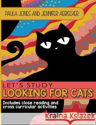 Lets Study Looking for Cats: Includes close reading and cross curricular extension activities Aebischer, Jennifer 9781514858844 Createspace - książka