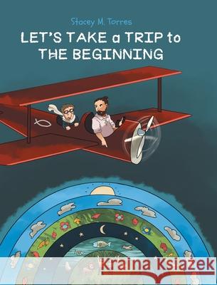 Let's Take a Trip to: The Beginning Stacey M Torres 9781098073176 Christian Faith - książka