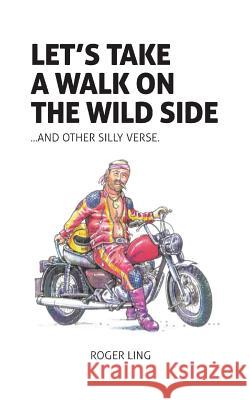 Let's Take a Walk on the Wild Side and Other Silly Verse Roger Ling 9781785076862 New Generation Publishing - książka