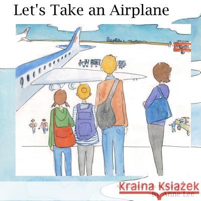 Let's Take an Airplane: A Hazel and Tilly Adventure Anne Lee 9781497383883 Createspace - książka