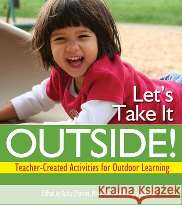 Let's Take it Outside!: Teacher-created Activities for Outdoor Learning Kathy Charner, Mary B. Rein, Brittany Roberts 9780876593950 Gryphon House,U.S. - książka