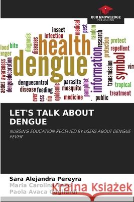 LET'S TALK ABOUT DENGUE Pereyra, Sara Alejandra, Talio, Maria Carolina, Avaca Gagliardi, Paola 9786209329296 Our Knowledge Publishing - książka
