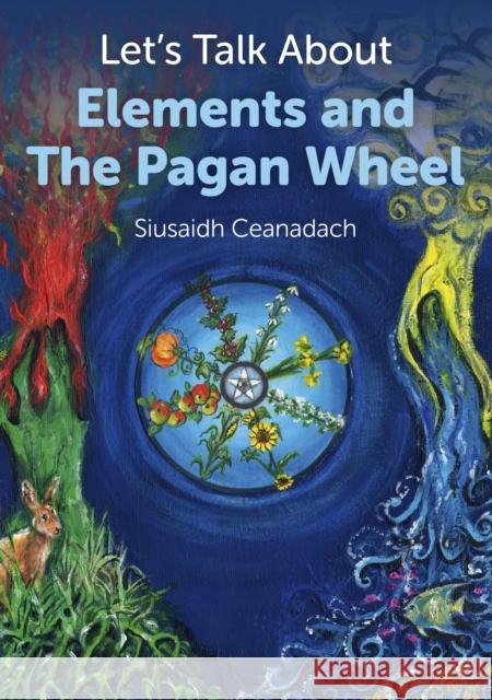 Let`s Talk About Elements and The Pagan Wheel Siusaidh Ceanadach 9781780995618 Collective Ink - książka