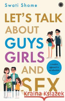 Let's Talk about Guys, Girls and Sex Shome, Swati 9789386867681 Jaico Publishing House - książka