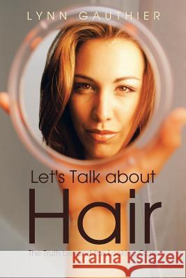 Let's Talk about Hair: The Truth Beyond the Looking Glass Gauthier, Lynn 9781475990140 iUniverse.com - książka