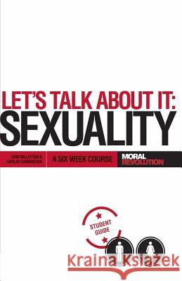 Let's Talk About It - SEXUALITY: A 6-Week Course (Participant's Guide) Cunnington, Havilah 9780615938677 Moral Revolution - książka