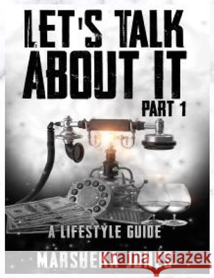 Let's Talk About It: A Lifestyle Guide Marsheka Jones 9781737262503 Marsheka Jones - książka