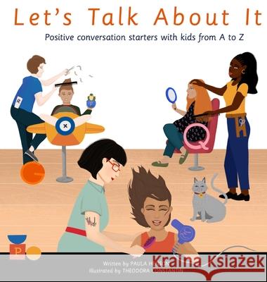 Let's Talk About It: Positive Conversation Starters with Kids from A to Z Paula Henson Theodora Constantin 9781737861706 Paula's Prints - książka