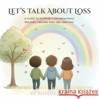 Let's Talk About Loss: A guide to support children when helping grieving friends Rhian Gwen 9781919375205 Loving Lights Publishing - książka