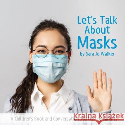 Let's Talk About Masks: A Children's Book and Conversation Starter for Parents Sara Jo Walker 9781949758733 Emerge Publishing Group, LLC - książka