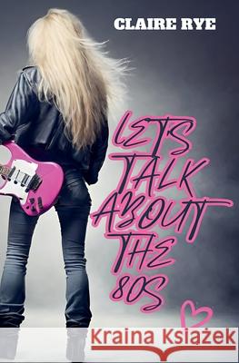 Let's talk about the 80s Claire Rye 9798224651986 Claire Rye - książka