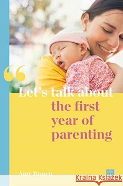 Let's talk about the first year of parenting Amy Brown 9781780667102 Pinter & Martin Ltd. - książka