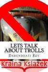 Lets Talk About Trolls Roy, Darundhati 9781545579619 Createspace Independent Publishing Platform