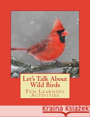 Let's Talk About Wild Birds: Fun Learning Activities Forsyth, Gail 9781512216394 Createspace - książka
