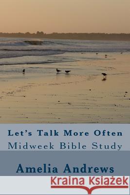 Let's Talk More Often: Midweek Bible Study Amelia Victoria Andrews 9781535172141 Createspace Independent Publishing Platform - książka