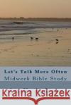 Let's Talk More Often: Midweek Bible Study Amelia Victoria Andrews 9781535172141 Createspace Independent Publishing Platform