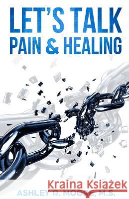 Let's Talk Pain & Healing Ashley Moore 9781945532597 Opportune Independent Publishing Company - książka