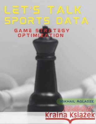 Let's Talk Sports Data: Game Strategy Optimization Mikhail Agladze 9798333397263 Independently Published - książka