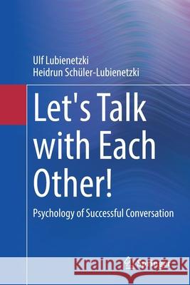 Let's Talk with Each Other!: Psychology of Successful Conversation Lubienetzki, Ulf 9783662643075 Springer Berlin Heidelberg - książka