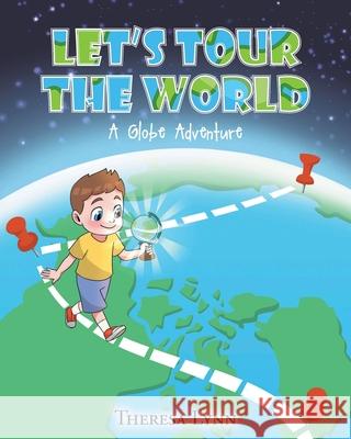 Let's Tour The World: A Globe Adventure Theresa Lynn 9781649529169 Fulton Books - książka