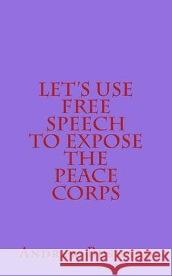 Let's Use Free Speech to Expose the Peace Corps Andrew Bushard 9781516916719 Createspace - książka