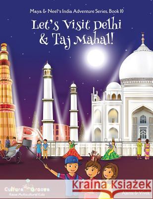 Let's Visit Delhi & Taj Mahal! (Maya & Neel's India Adventure Series, Book 10) Chakraborty, Ajanta 9781945792274 Bollywood Groove - książka