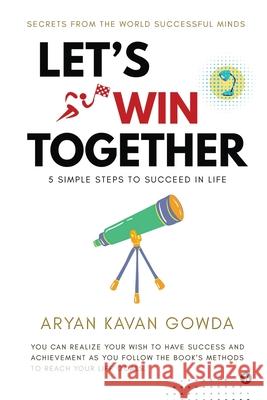 Let's Win Together: 5 Simple Steps to Succeed in Life Aryan Kavan Gowda 9781637453445 Notion Press - książka