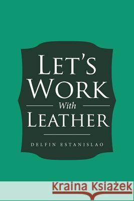 Let's Work With Leather Estanislao, Delfin 9781524669096 Authorhouse - książka