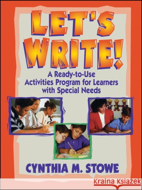 Let's Write!: A Ready-To-Use Activities Program for Learners with Special Needs Stowe, Cynthia M. 9780130320100 Jossey-Bass - książka