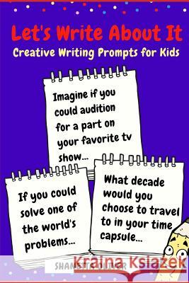 Let's Write About It: Creative Writing Prompts for Kids Oliver, Shanetta 9781792077784 Independently Published - książka