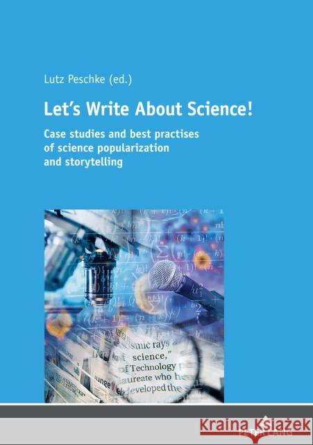 Let's Write about Science: Case Studies and Best Practises of Science Popularization and Storytelling Peschke, Lutz 9783631839096 Peter Lang AG - książka