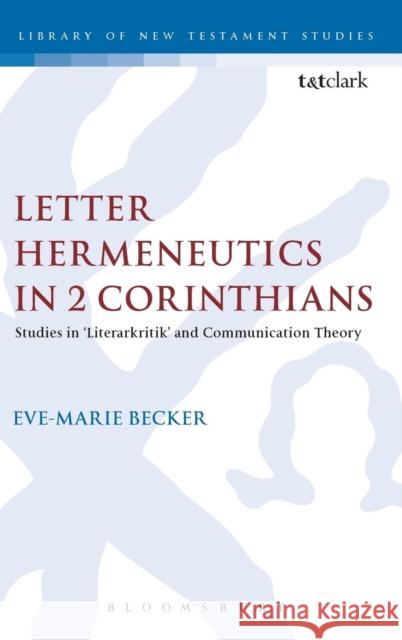 Letter Hermeneutics in 2 Corinthians: Studies in 'Literarkritik' and Communication Theory Dr. Eve-Marie Becker (Westfälische Wilhelms-Universität Münster, Germany) 9780567083272 Bloomsbury Publishing PLC - książka
