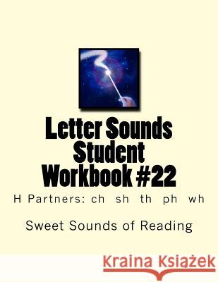 Letter Sounds Student Workbook #22: H Partners: ch sh th ph wh Sweet Sounds of Reading 9781523698318 Createspace Independent Publishing Platform - książka